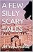A FEW SILLY SCARY TALES