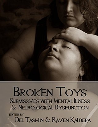 Broken Toys: Submissives With Mental Illness and Neurological Dysfunction (Kindle Edition)