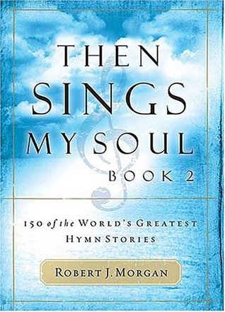 Then Sings My Soul Book 2: 150 of the World's Greatest Hymn Stories (Then Sings My Soul, #2)