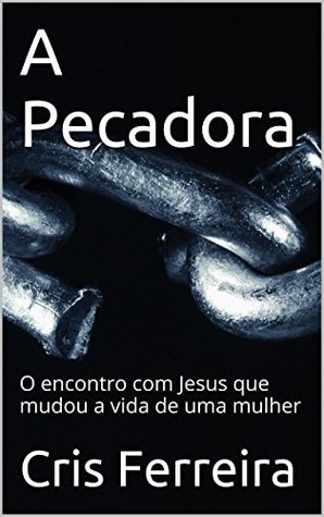 A Pecadora: e o encontro com Jesus que mudou a sua vida (ebook)