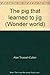 The Pig that Learned to Jig (Wonder World)