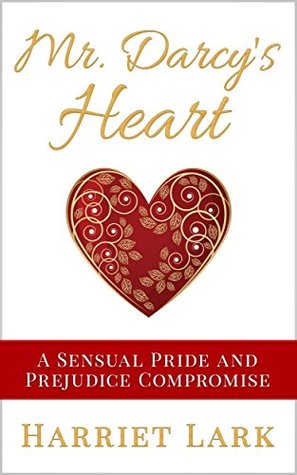 Mr. Darcy’s Heart: A Sensual Pride and Prejudice Compromis(Pemberley Intimate, #3)