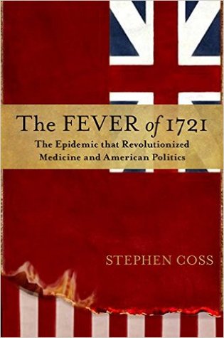 The Fever of 1721: The Epidemic That Revolutionized Medicine and American Politics (Hardcover)