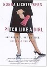 Pitch Like a Girl: Get Respect, Get Noticed, Get What You Want Pitch Like a Girl: Get Respect, Get Noticed, Get What You Want