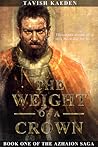 The Weight of a Crown by Tavish Kaeden
