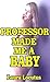 Professor Made Me a Baby (Taboo Forbidden Erotica, Forbidden Pregnancy)