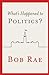 What's Happened to Politics?
