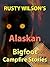 Rusty Wilson's Alaskan Bigfoot Campfire Stories by Rusty Wilson