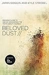 Beloved Dust: Drawing Close to God by Discovering the Truth About Yourself Beloved Dust: Drawing Close to God by Discovering the Truth About Yourself