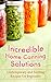 Incredible Home Canning Solutions: Contemporary and Exciting Recipes For Beginners