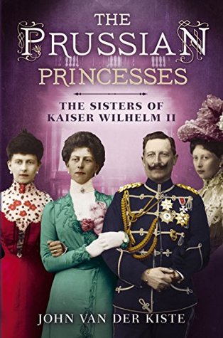The Prussian Princesses: The Sisters of Kaiser Wilhelm II (Kindle Edition)