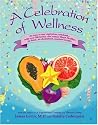 A Celebration of Wellness: A Cookbook for Vibrant Living A Celebration of Wellness: A Cookbook for Vibrant Living