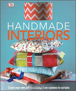 Handmade Interiors: Create Your Own Soft Furnishing from Cushion to Curtains (Hardcover)