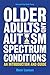 Older Adults and Autism Spectrum Conditions: An Introduction and Guide