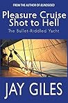 Pleasure Cruise Shot To Hell (The Bullet-Riddled Yacht Book 1) Pleasure Cruise Shot To Hell (The Bullet-Riddled Yacht Book 1)