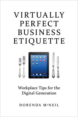 Virtually Perfect Business Etiquette: Workplace Tips for the Digital Generation