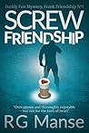 Screw Friendship by R.G. Manse