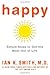 Happy: Simple Steps to Get the Most Out of Life