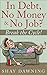 In Debt, No Money & No Job? Break the Cycle! by Shay Dawning