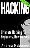 Hacking: Ultimate Hacking for Beginners, How to Hack (Hacking, How to Hack, Hacking for Dummies, Computer Hacking)