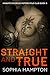 Straight and True by Sophia Hampton Straight and True by Sophia Hampton