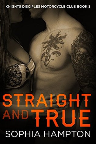 Straight and True (Knights Disciples Motorcycle Club #3)