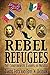 Rebel Refugees: The Confederate Exodus to Mexico