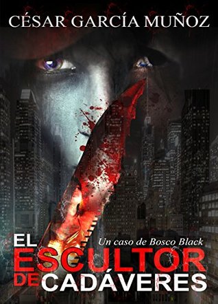 Portada de El escultor de cadáveres: Un caso de Bosco Black, de César García Muñoz