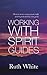 Working With Spirit Guides: Simple ways to meet, communicate with and be protected by your guides