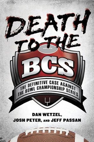 Death to the BCS: The Definitive Case Against the Bowl Championship Series (Hardcover)