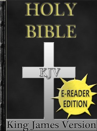 Holy Bible - King James Version - New & Old Testaments: E-Reader Formatted KJV w/ Easy Navigation