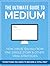 The Ultimate Guide to Medium