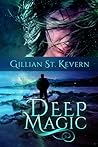 Deep Magic by Gillian St. Kevern