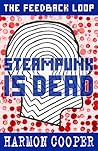 Steampunk is Dead by Harmon Cooper