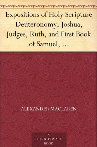 Expositions of Holy Scripture Deuteronomy, Joshua, Judges, Ruth, and First Book of Samuel,Second Samuel, First Kings, and Second Kings chapters I to VII