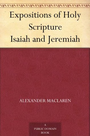 Expositions of Holy Scripture Isaiah and Jeremiah (Kindle Edition)