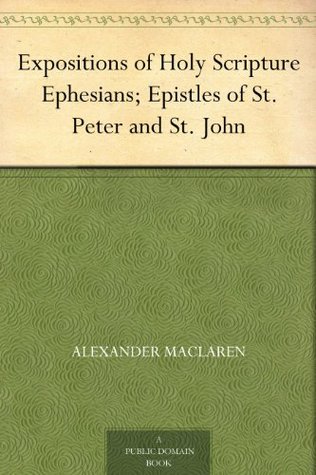 Expositions of Holy Scripture Ephesians; Epistles of St. Peter and St. John