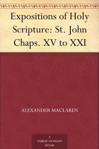 Expositions of Holy Scripture: St. John Chaps. XV to XXI