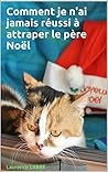 Comment je n'ai jamais réussi à attraper le père Noël: Roman, humour (French Edition)