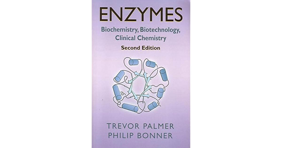 Enzymes Biochemistry, Biotechnology, Clinical Chemistry by Trevor Palmer