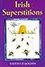 Irish Superstitions: Irish Spells, Old Wives' Tales and Folk Beliefs