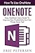 OneNote: How To Use OneNote – Easy OneNote User's Guide To Improve Your Productivity And Get Things Done Fast! (How To Use OneNote, Onenote Secrets, Onenote Tutorial)
