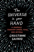 The Universe in Your Hand: A Journey Through Space, Time, and Beyond