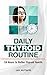 Daily Thyroid Routine: 24 Hours To Better Thyroid Health