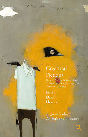 Creatural Fictions: Human-Animal Relationships in Twentieth- and Twenty-First-Century Literature (Palgrave Studies in Animals and Literature)