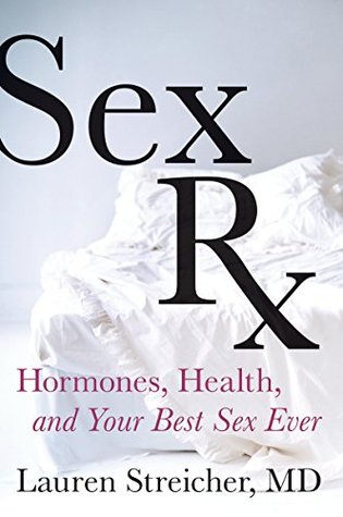 Sex Rx: Hormones, Health, and Your Best Sex Ever (Kindle Edition)
