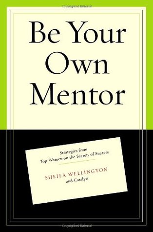 Be Your Own Mentor: Strategies from Top Women on the Secrets of Success (Hardcover)