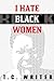 I Hate Black Women