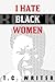 I Hate Black Women by T.C. Writer