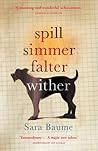 Spill Simmer Falter Wither by Sara Baume